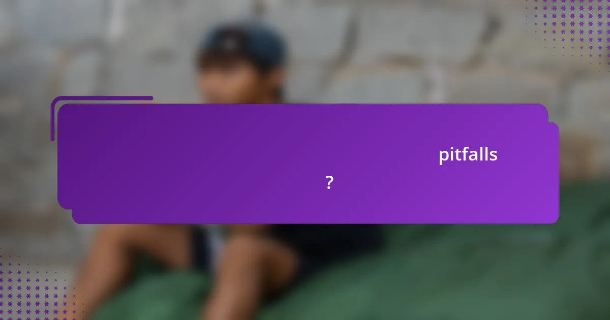 খেলোয়াড়দের মূল্যায়নে সাধারণ pitfalls কী কী?